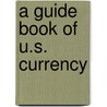 A Guide Book of U.S. Currency door Kenneth Bressett