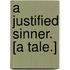 A Justified Sinner. [A tale.]