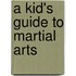 A Kid's Guide to Martial Arts