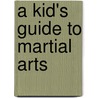A Kid's Guide to Martial Arts door Alix Wood