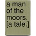 A Man of the Moors. [A tale.]