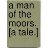 A Man of the Moors. [A tale.] door Halliwell Sutcliffe