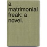 A Matrimonial Freak: a novel. by Edith M. Page
