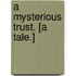 A Mysterious Trust. [A tale.]