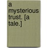 A Mysterious Trust. [A tale.] door Edmund Mitchell