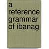 A Reference Grammar of Ibanag door Shirley Dita