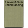 A Revolution in Understanding door Robert J. Flower