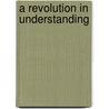 A Revolution in Understanding by Robert J. Flower