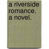 A Riverside Romance. A novel. door Mary Kennard