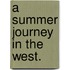 A Summer Journey in the West.