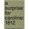 A Surprise for Caroline: 1812 door Kathleen Ernst