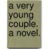 A Very Young Couple. A novel.