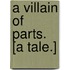 A Villain of Parts. [A tale.]