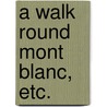 A Walk round Mont Blanc, etc. door Francis Trench