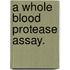 A Whole Blood Protease Assay.