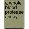 A Whole Blood Protease Assay. door Roy Brian Lefkowitz