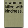 A woman killed with kindness. door Thomas Heywood