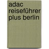 Adac Reiseführer Plus Berlin by Ulrike Krause