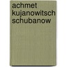 Achmet Kujanowitsch Schubanow by Jesse Russell