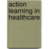 Action Learning in Healthcare by John Edmonstone