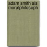 Adam Smith Als Moralphilosoph door Wilhelm Paszkowski