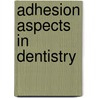 Adhesion Aspects in Dentistry door Kash L. Mittal