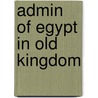 Admin of Egypt in Old Kingdom door Nigel Strudwick