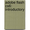 Adobe Flash Cs6: Introductory door Alec Fehl