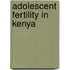 Adolescent Fertility in Kenya