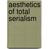Aesthetics Of Total Serialism by Markus Bandur