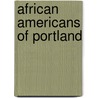 African Americans of Portland by Oregon Black Pioneeres