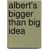 Albert's Bigger Than Big Idea door Eleanor May