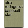 Alex Rodriguez: Baseball Star door Mary Ann Hoffman