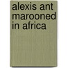 Alexis Ant Marooned in Africa door Kit Read