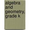 Algebra and Geometry, Grade K by Steven J. Davis