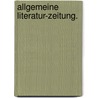 Allgemeine Literatur-Zeitung. door Onbekend
