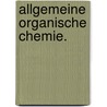 Allgemeine organische Chemie. door Carl Löwig