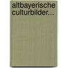 Altbayerische Culturbilder... door Ludwig Steub