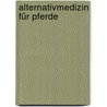 Alternativmedizin für Pferde door Grit Nusser