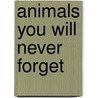 Animals You Will Never Forget by Alice Leonhardt