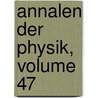 Annalen Der Physik, Volume 47 door Onbekend