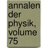Annalen Der Physik, Volume 75 door Onbekend