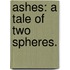Ashes: a tale of two spheres.