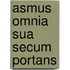 Asmus omnia sua secum portans