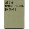 At the Cross-Roads. [A tale.] by F.F. Montrežsor