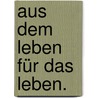 Aus dem Leben für das Leben. door Clemens Jäger