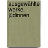 Ausgewählte Werke. Jüdinnen by Max Brod