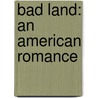 Bad Land: An American Romance door Jonathan Raban