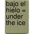 Bajo el Hielo = Under the Ice