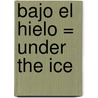 Bajo el Hielo = Under the Ice by Bernard Minier